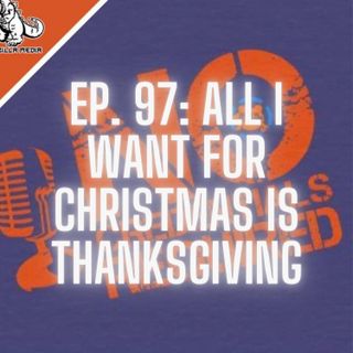 Episode 97: All I Want for Christmas is Thanksgiving