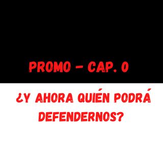 CAPÍTULO 0 (Promo) ¿y ahora quién podrá defendernos?