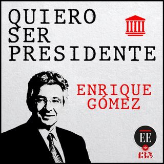 Quiero ser presidente: un perfil de Enrique Gómez