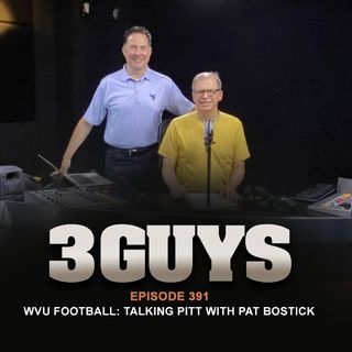 Three Guys Before The Game - WVU Football - Talking Pitt with Pat Bostick (Episode 391)