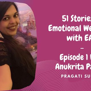 51 Stories of Emotional Wellbeing with EAR- Episode 1 With Ankurita Pathak