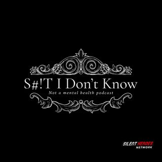 S#!T.....I Don't know Podcast