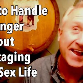 How to Handle Her Anger Without Sabotaging Your Sex Life