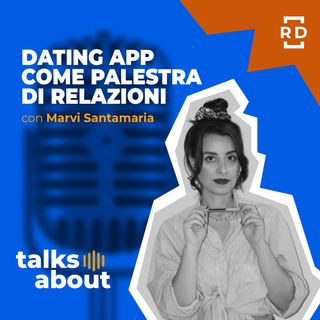 Dating App come Palestra di Relazioni- con Marvi Santamaria - Trend Sociali - #48