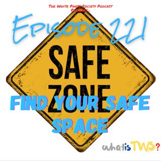Episode 221 - Find Your Safe Space
