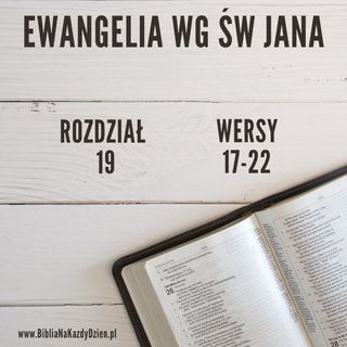 BNKD Ewangelia Jana, rozdział 19 wers 17-22