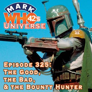 Episode 325 - The Good, the Bad, & the Bounty Hunter