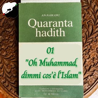 I 40 hadith di Nawawi: 01 Oh Muhammad, dimmi cos'è l'Islam