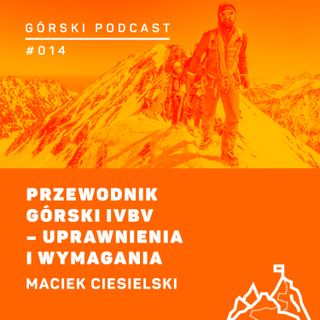 #015 8a.pl - Maciej Ciesielski. Przewodnik górski IVBV - uprawnienia i wymagania.