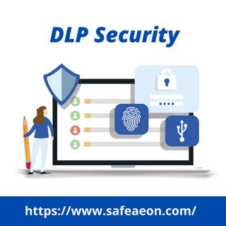 DLP Security: What is it and Why Does it Still Matters?