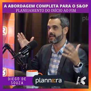 Diego de Souza e a Abordagem completa do S&OP