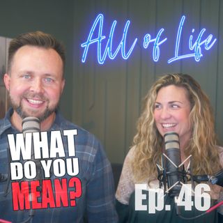 Episode 46 - What Does it mean "The Gospel Is For All of Life"?