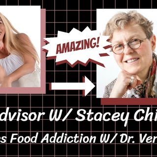 The Advisor W/ Stacey Chillemi Discusses Food Addiction W/ Dr. Vera Tarman and How To Overcome It