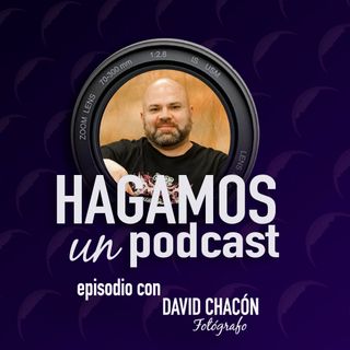 Episodio || 22 || David Chacón || Fotógrafo
