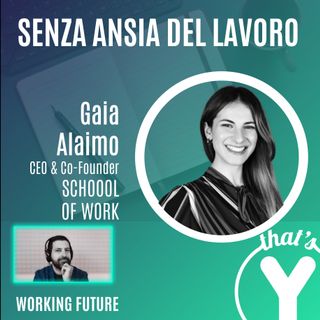 "Senza ansia del lavoro" con Gaia Alaimo SCHOOL OF WORK [Working Future]
