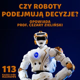 #113 Autonomia robotów – czy maszyna może czuć? | prof. Cezary Zieliński