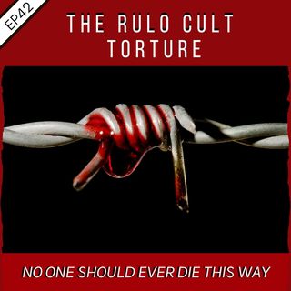 EP42:  The Rulo Cult Tortures
