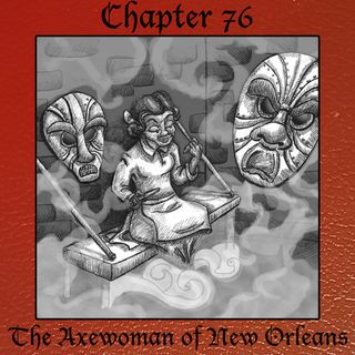 Chapter 76: The Axewoman of New Orleans