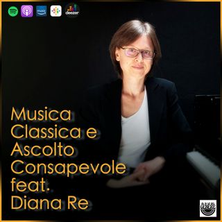 MUSICA CLASSICA E ASCOLTO CONSAPEVOLE feat. DIANA RE - PUNTATA 29 ST.02