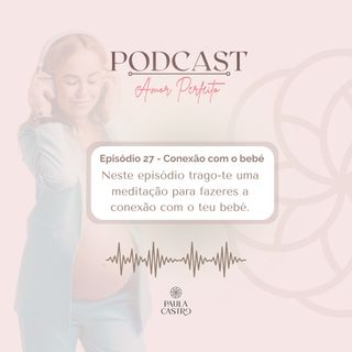 Episódio 27 - Conexão com o bebé