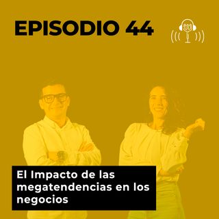 44. El Impacto de las megatendencias en los negocios