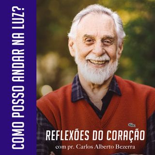 COMO POSSO ANDAR NA LUZ? // pr. Carlos Alberto Bezerra
