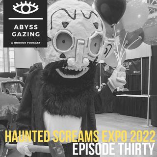 Haunted Screams Expo (2022) | Abyss Gazing: A Horror Podcast #30