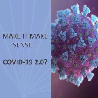 Make it make sense... Covid-19 2.0?
