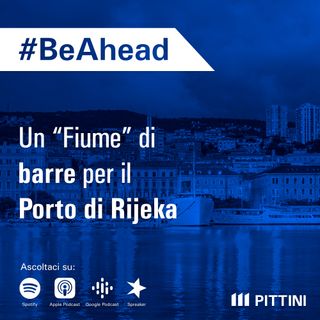 Ep. 20 - Un “Fiume” di barre per il Porto di Rijeka