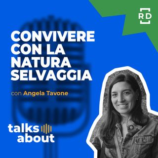 Convivere con la Natura Selvaggia - con Angela Tavone - Sostenibilità - #54