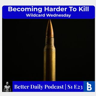 S1 E23 - Becoming Harder To Kill