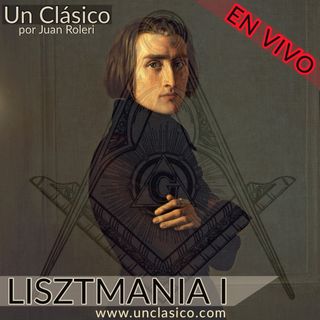 23 - Lisztmania I. Su musica,su religion y su masoneria (EN VIVO)