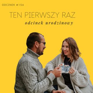#156 Pierwsze razy - odcinek na trzecie urodziny Razem Lepiej