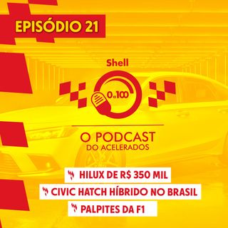 HILUX DE R$ 350 MIL + CIVIC HATCH HÍBRIDO NO BRASIL + Os palpites FURADOS da F1 2022  - Shell 0 a 100 #21