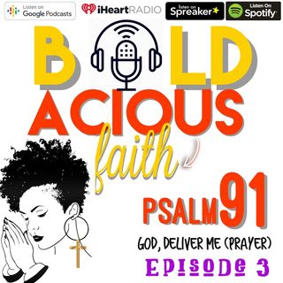 E3 Psalm 91: God Deliver Me (Deliverance Faith)