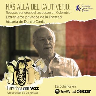 Más allá del cautiverio: retratos sonoros del secuestro en Colombia - Extranjeros privados de la libertad: historia de Danilo Conta