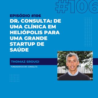 #106 - Dr. Consulta: de uma clínica em Heliópolis para uma grande startup de saúde