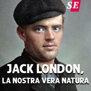 58 - Jack London, la nostra vera natura