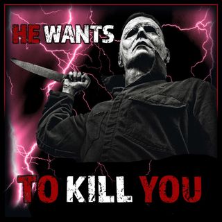 He Wants To Kill You