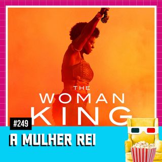 EP 249 - A Mulher Rei