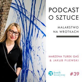 Odcinek 39 / O malarstwie na wrotkach opowiada dr Marzena Turek Gas i marszand Jakub Fijewski.
