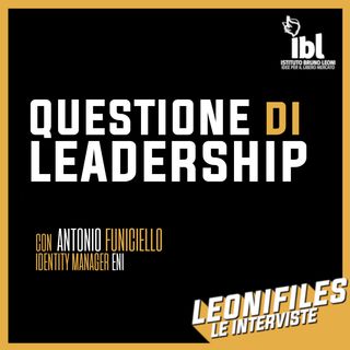 Questione di leadership. Con Antonio Funiciello - LeoniFiles, le interviste