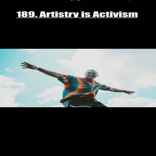 189. Artistry is Activism