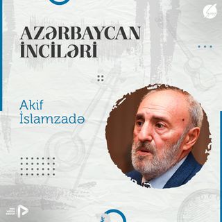 Akif İslamzadə I "Azərbaycan İnciləri" #4