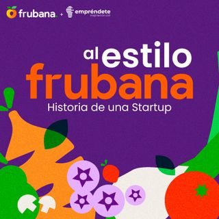 Introduciendo: Al estilo Frubana, historia de un startup