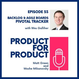 EP 53 - Pivotal Tracker with Wes Galliher