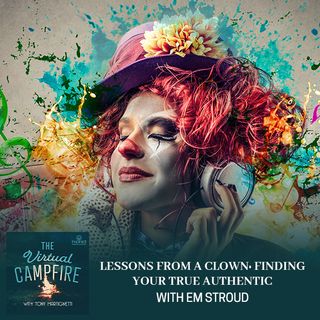 Lessons From A Clown: Finding Your True Authentic Self With Em Stroud