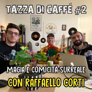 Magia e comicità surreale con Raffaello Corti | Tazza di Caffè #2