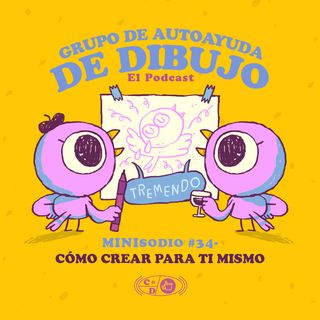 MINIsodio 34 - Cómo crear para ti mismo