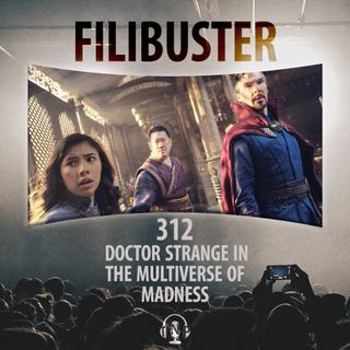 312 - Doctor Strange in the Multiverse of Madness